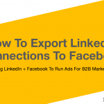 How to export linkedin email connections and upload to facebook advertising custom audiences 2017